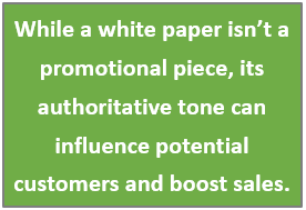 While a white paper isn't a promotional piece, its authoritatice tone can influence potential customers and boost sales.